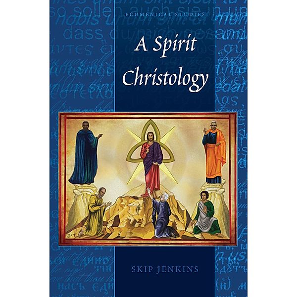 A Spirit Christology / Ecumenical Studies Bd.3, Skip Jenkins