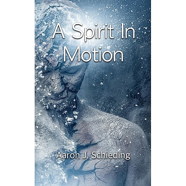A Spirit In Motion, Aaron J. Schieding