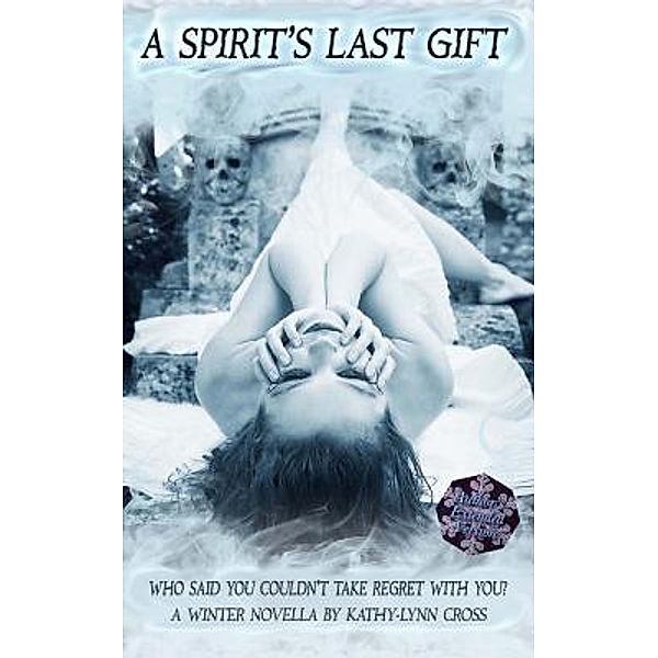 A Spirit's Last Gift / Inscytheful Publishing, Kathy-Lynn Cross