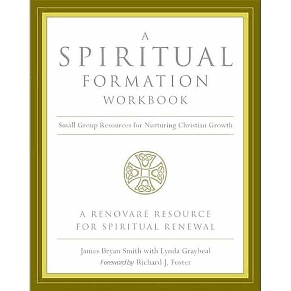 A Spiritual Formation Workbook - Revised Edition, James Bryan Smith, Richard J. Foster