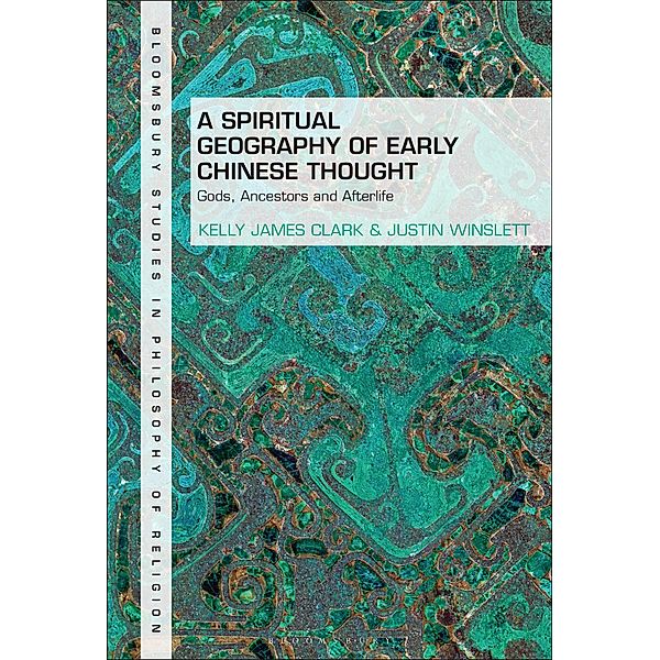A Spiritual Geography of Early Chinese Thought, Kelly James Clark, Justin Winslett