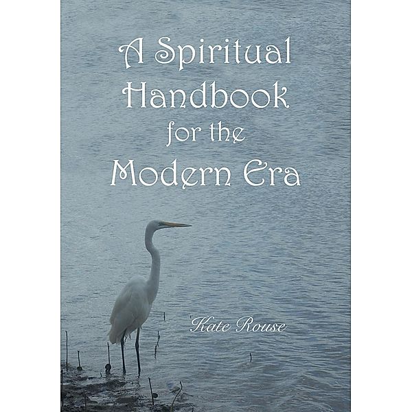 A Spiritual Handbook for the Modern Era, Kate Rouse