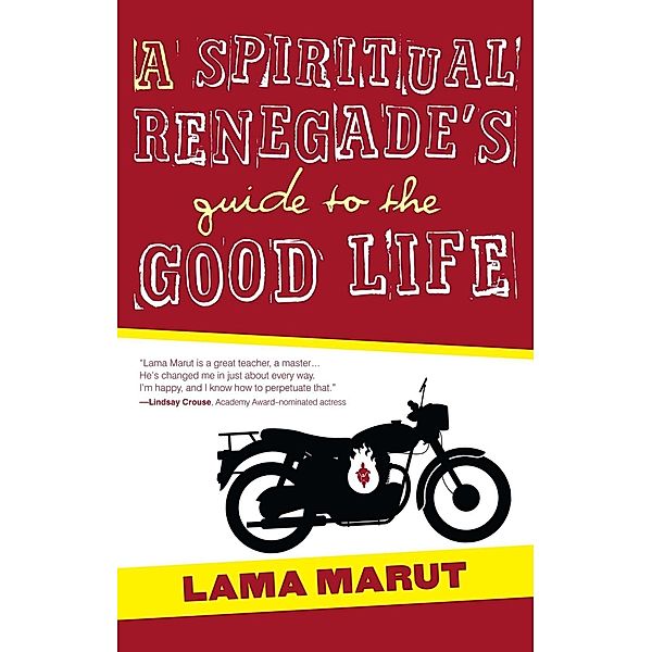 A Spiritual Renegade's Guide to the Good Life, Lama Marut