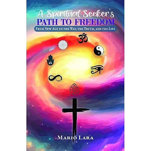 A Spiritual Seeker's Path to Freedom, Mario Lara