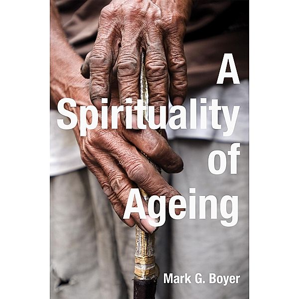 A Spirituality of Ageing, Mark G. Boyer