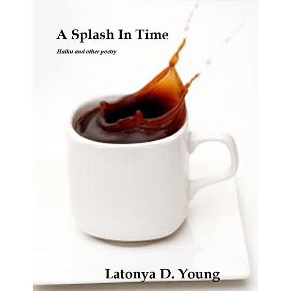 A Splash in Time, Latonya D. Young