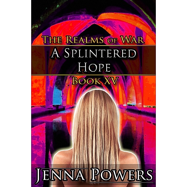 A Splintered Hope (The Realms of War, #15) / The Realms of War, Jenna Powers