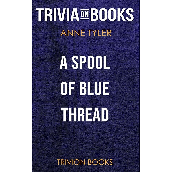 A Spool of Blue Thread by Anne Tyler (Trivia-On-Books), Trivion Books