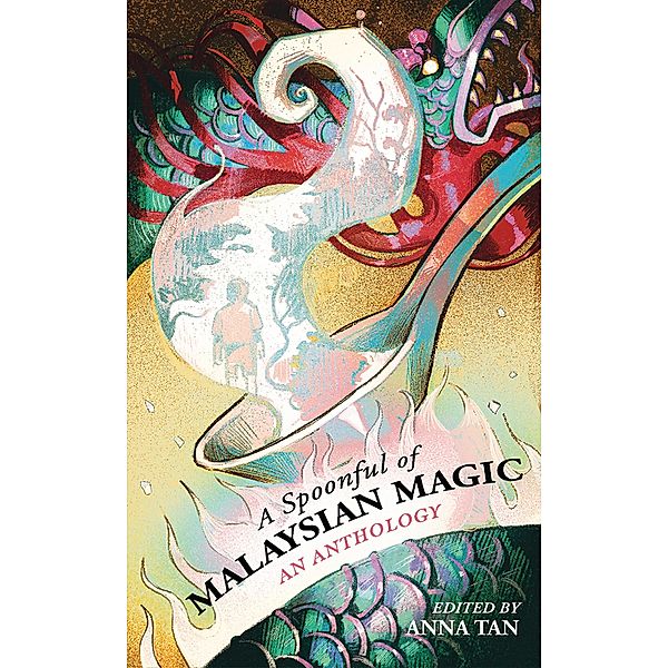 A Spoonful of Malaysian Magic: An Anthology, Anna Tan