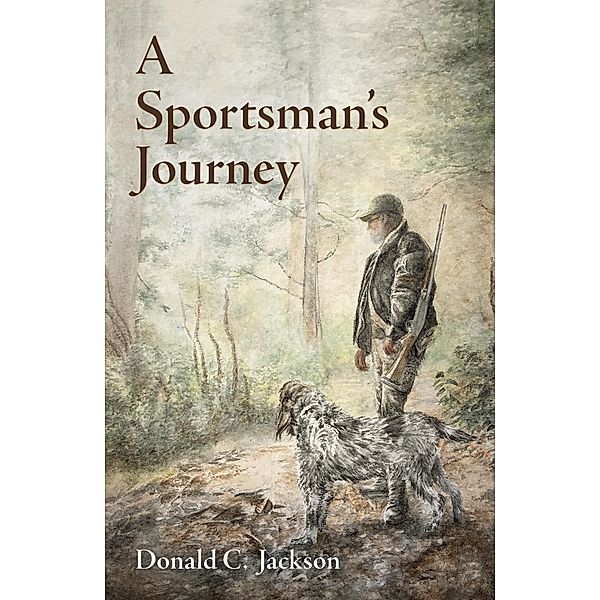 A Sportsman's Journey, Donald C. Jackson