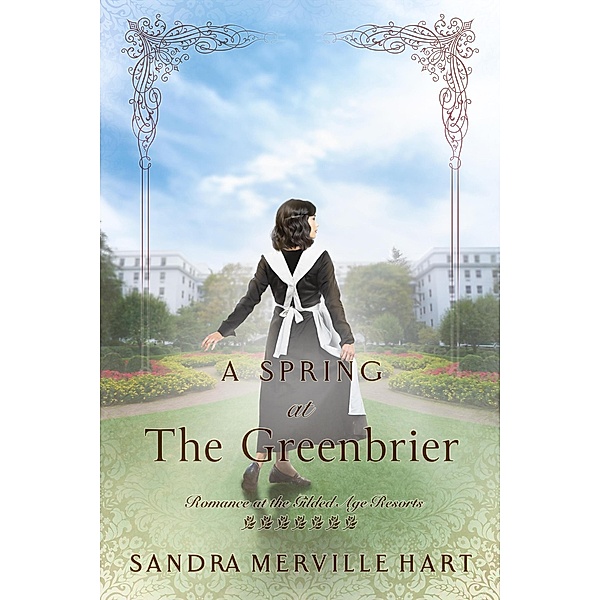 A Spring at The Greenbrier (Romance at the Gilded Age Resorts, #7) / Romance at the Gilded Age Resorts, Sandra Merville Hart
