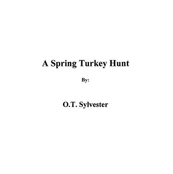 A Spring Turkey Hunt, O. T. Sylvester