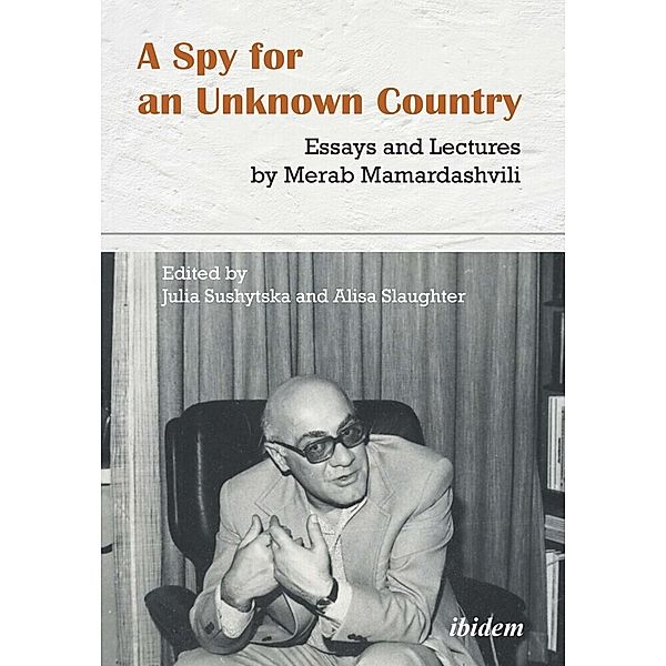 A Spy for an Unknown Country: Essays and Lectures by Merab Mamardashvili, Merab Mamardashvili