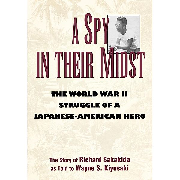 A Spy in Their Midst, Richard Sakakida, Wayne S. Kiyosaki