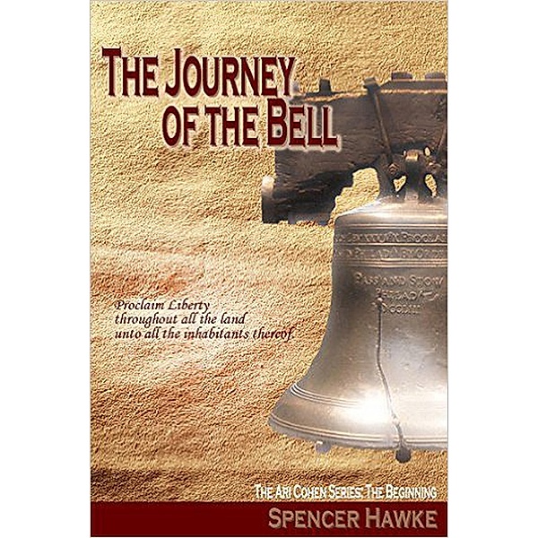 A Spy Novel in the Ari Cohen Series - Book 4 - The Journey of the Bell: An Espionage Thriller / The Ari Cohen Series, Spencer Hawke