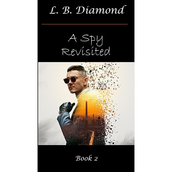 A Spy Revisited (A Spy..., #2) / A Spy..., L. B. Diamond