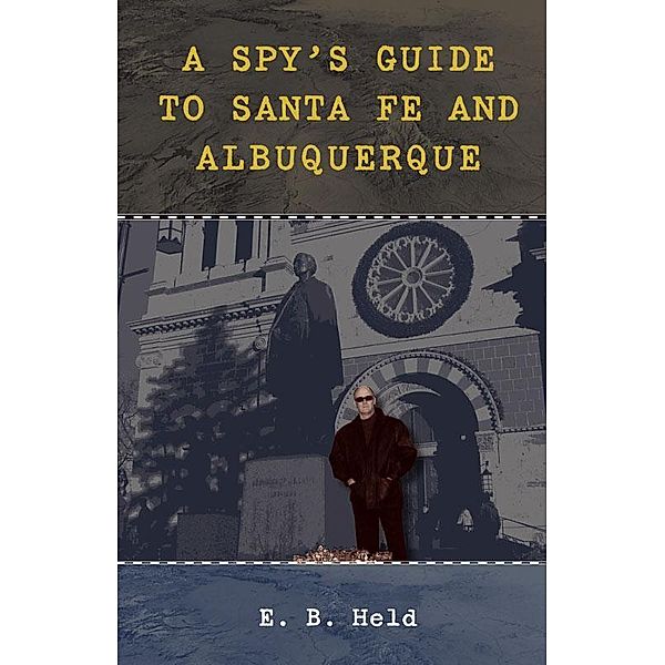 A Spy's Guide to Santa Fe and Albuquerque, E. B. Held