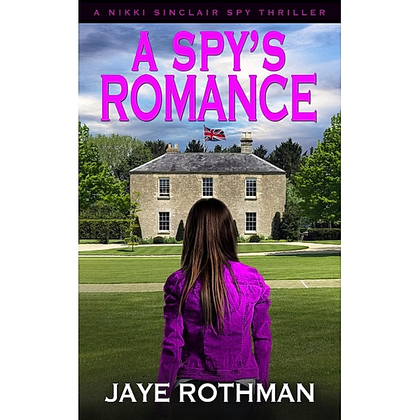 A Spy's Romance (The Nikki Sinclair Spy Thriller Series, #5) / The Nikki Sinclair Spy Thriller Series, Jaye Rothman