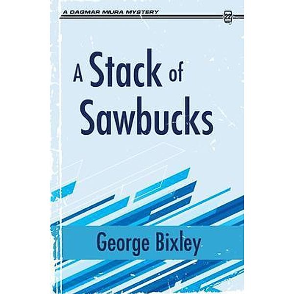 A Stack of Sawbucks / The Slater Ibanez Books Bd.4, George Bixley