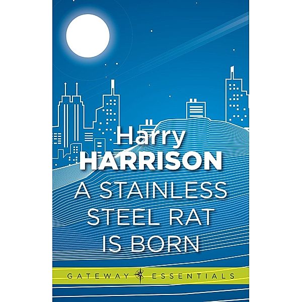 A Stainless Steel Rat Is Born / Gateway Essentials Bd.79, Harry Harrison