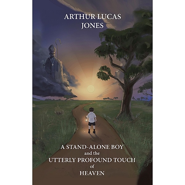 A Stand-Alone Boy and the Utterly Profound Touch of Heaven, Arthur Lucas Jones