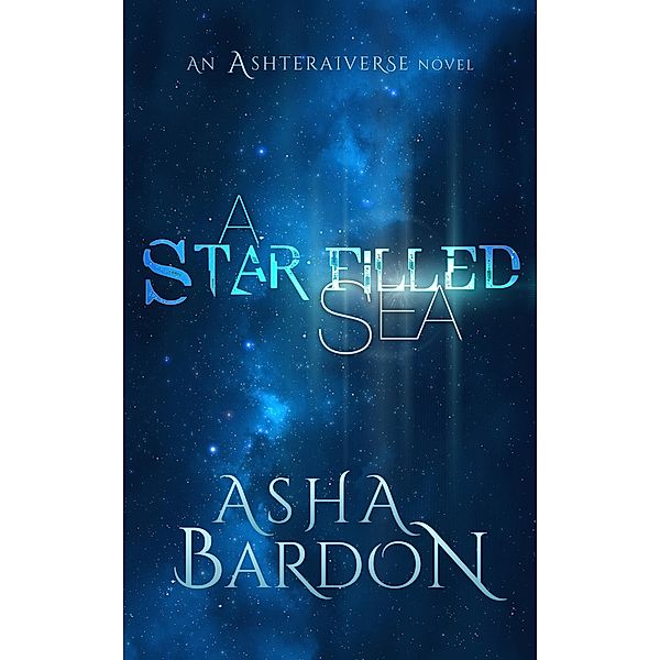 A Star Filled Sea (The Ashteraiverse) / The Ashteraiverse, Asha Bardon