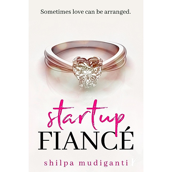 A Startup Billionaire Romance Series Novel: Startup Fiancé (A Startup Billionaire Romance Series Novel, #1), Shilpa Mudiganti