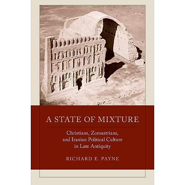 A State of Mixture / Transformation of the Classical Heritage Bd.56, Richard E. Payne