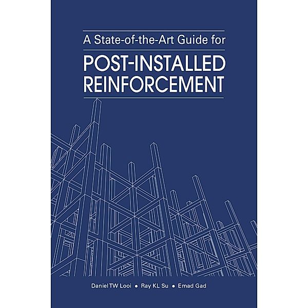 A State-of-the-Art Guide for Post-Installed Reinforcement, Daniel TW Looi, Ray KL Su, Emad Gad