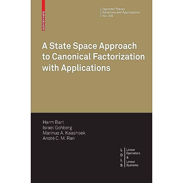 A State Space Approach to Canonical Factorization with Applications / Operator Theory: Advances and Applications Bd.200, Harm Bart, Israel Gohberg, Marinus A. Kaashoek, André C. M. Ran