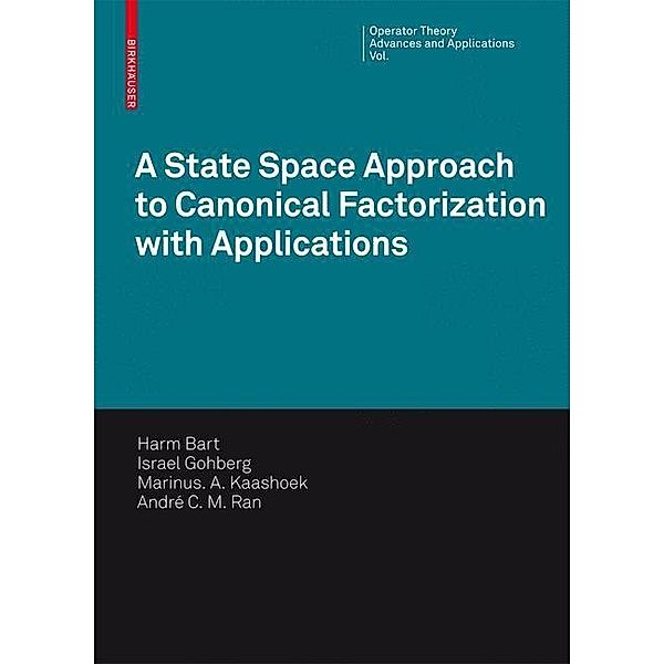 A State Space Approach to Canonical Factorization with Applications, Harm Bart, André C. M. Ran, Marinus A. Kaashoek, Israel Gohberg