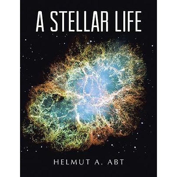 A Stellar Life / Leavitt Peak Press, Helmut A. Abt
