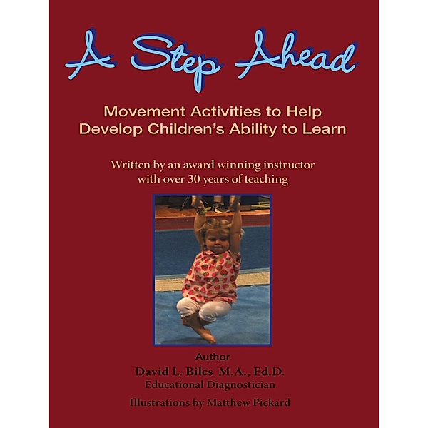A Step Ahead: Movement Activities to Help Develop Children's Ability to Learn, Ed. D. Biles M. A.