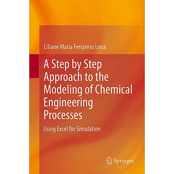 A Step by Step Approach to the Modeling of Chemical Engineering Processes, Liliane Maria Ferrareso Lona