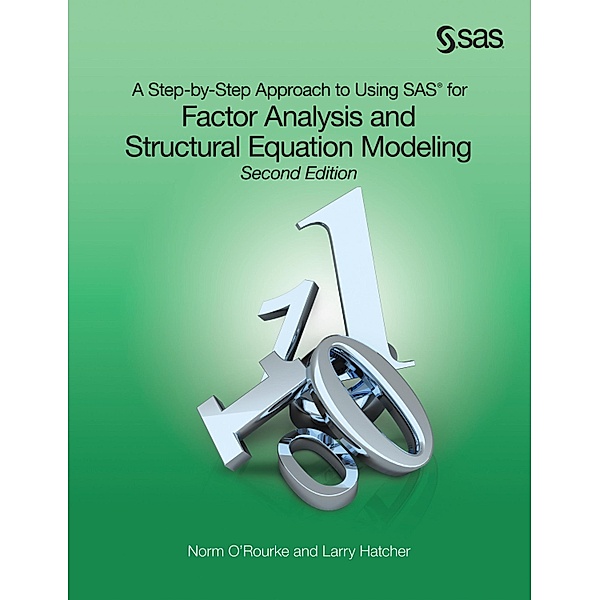A Step-by-Step Approach to Using SAS for Factor Analysis and Structural Equation Modeling, Second Edition, Norm O'Rourke, Larry Hatcher