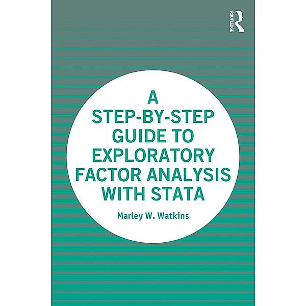 A Step-by-Step Guide to Exploratory Factor Analysis with Stata, Marley Watkins