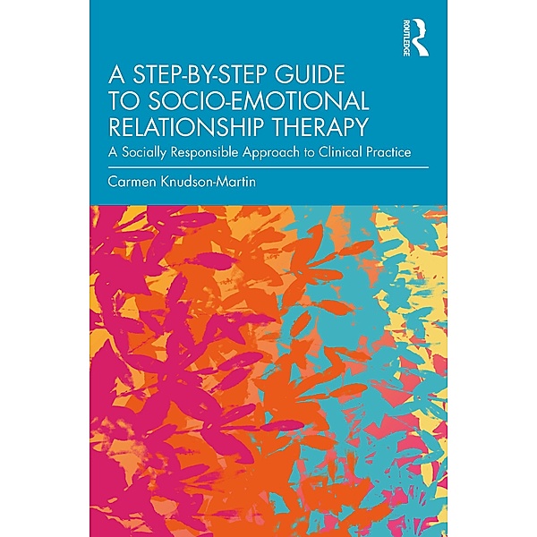 A Step-by-Step Guide to Socio-Emotional Relationship Therapy, Carmen Knudson-Martin