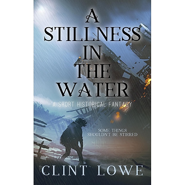 A Stillness In The Water (Fantasy Shorts, #4) / Fantasy Shorts, Clint Lowe