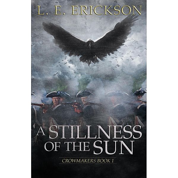 A Stillness of the Sun (Crowmakers, #1) / Crowmakers, L. E. Erickson