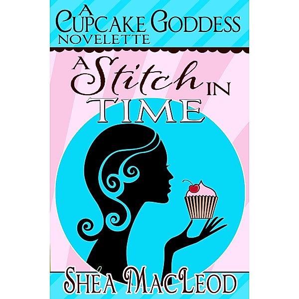 A Stitch In Time (A Cupcake Goddess Novelette), Shéa MacLeod