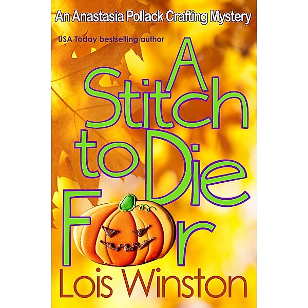 A Stitch to Die For (An Anastasia Pollack Crafting Mystery, #5) / An Anastasia Pollack Crafting Mystery, Lois Winston