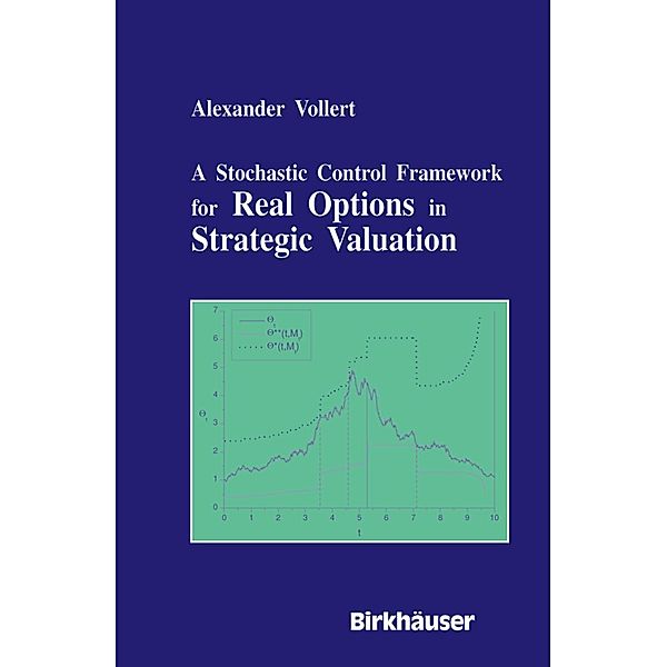 A Stochastic Control Framework for Real Options in Strategic Evaluation, Alexander Vollert