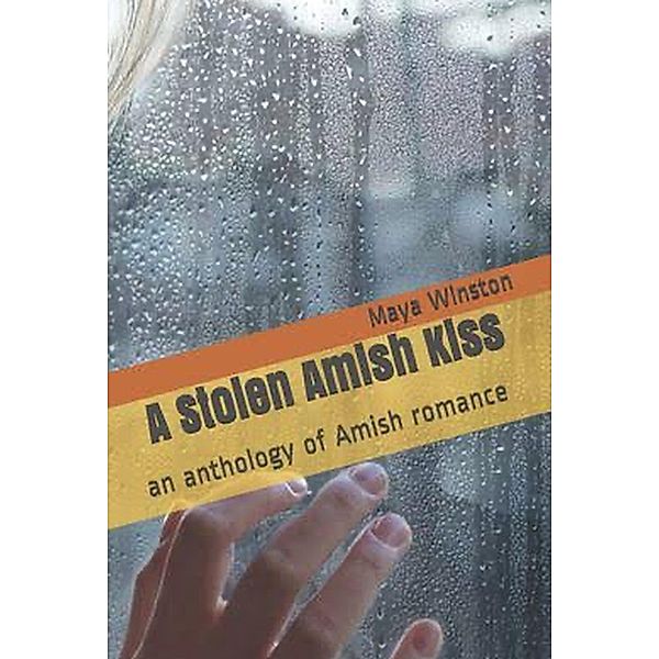 A Stolen Amish Kiss An Anthology of Amish Romance, Maya Winston