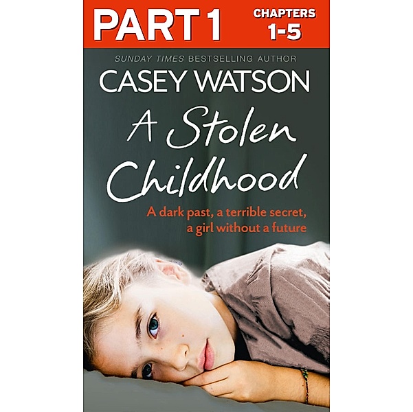 A Stolen Childhood: Part 1 of 3: A dark past, a terrible secret, a girl without a future / HarperElement, Casey Watson