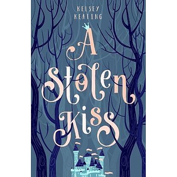 A Stolen Kiss / Stolen Royals Bd.1, Kelsey Keating
