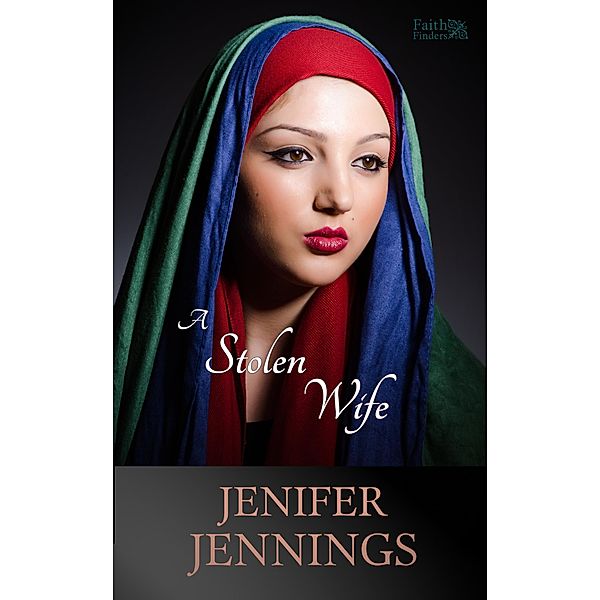 A Stolen Wife (Faith Finders, #4) / Faith Finders, Jenifer Jennings