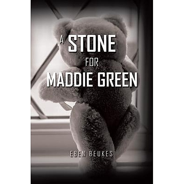 A Stone for Maddie Green / Golden Ink Media Services, Eben Beukes