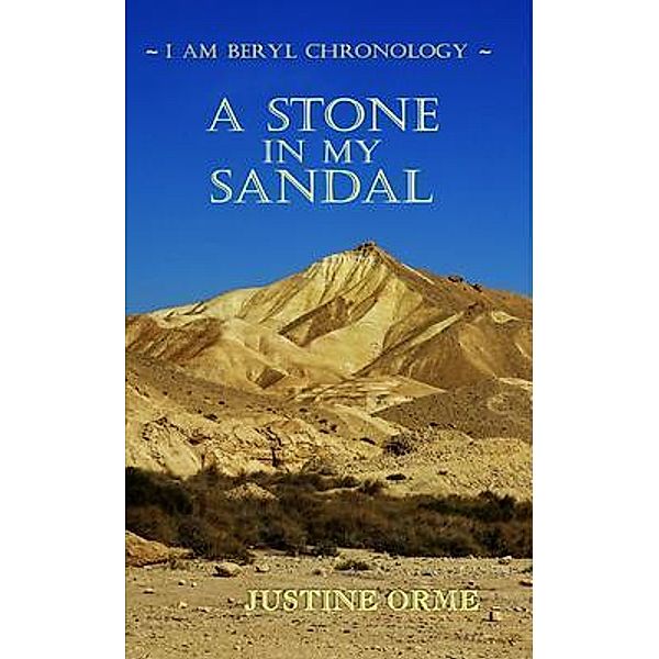 A Stone in My Sandal / I Am Beryl Chronology Bd.2, Justine Orme