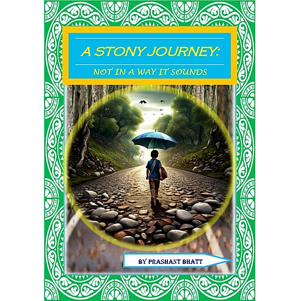 A Stony Journey: not in a way it sounds, Prashant Bhatt