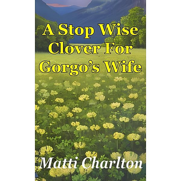 A Stop Wise Clover For Gorgo's Wife, Matti Charlton